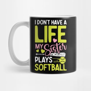 I don't have a  life my sister plays softball-Softball Mug